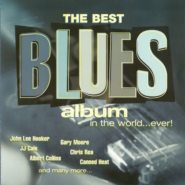 The Best Blues Album In The World ...Ever!